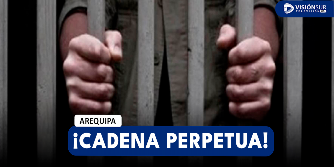 AREQUIPA: SENTENCIAN A CADENA PERPETUA A VARÓN QUE ABUSO SEXUALMENTE DE UNA MENOR DE 12 AÑOS DESDE EL 2020