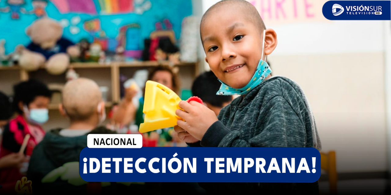 NACIONAL: LA DETECCIÓN TEMPRANA DEL CÁNCER INFANTIL PUEDE SIGNIFICAR UNA GRAN POSIBILIDAD DE VENCER A LA ENFERMEDAD