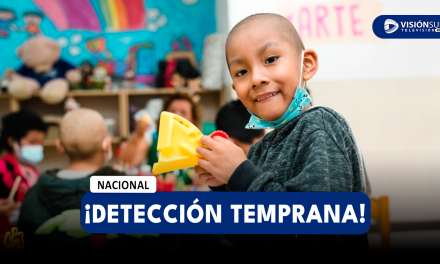 NACIONAL: LA DETECCIÓN TEMPRANA DEL CÁNCER INFANTIL PUEDE SIGNIFICAR UNA GRAN POSIBILIDAD DE VENCER A LA ENFERMEDAD