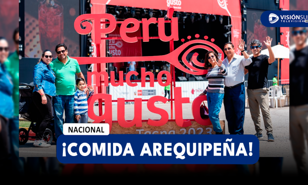 NACIONAL: LA COMIDA AREQUIPEÑA ESTARÁ PRESENTE EN EL 25° EDICIÓN DE LA FERIA “PERÚ MUCHO GUSTO” EN TACNA