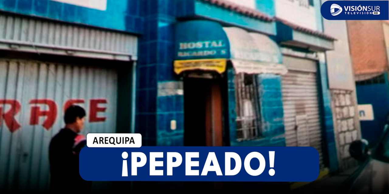 AREQUIPA: VARÓN PIERDE LA VIDA LUEGO DE SER PRESUNTAMENTE ‘PEPEADO’ EN UN HOTEL DE LA AV. VIDAURRÁZAGA