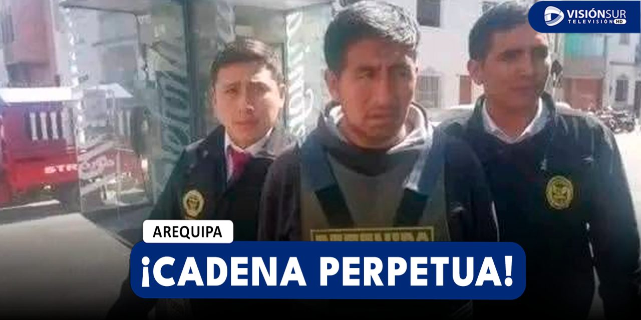 AREQUIPA: VARÓN ES SENTENCIADO A CADENA PERPETUA TRAS SER ENCONTRADO CULPABLE DE ABUSAR DE SUS HIJASTRAS