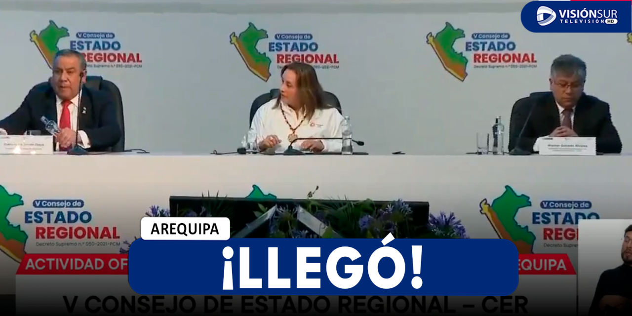 AREQUIPA: DINA BOLUARTE LLEGA A V CONSEJO DE ESTADO – COER QUE SE REALIZA EN CERRO JULI