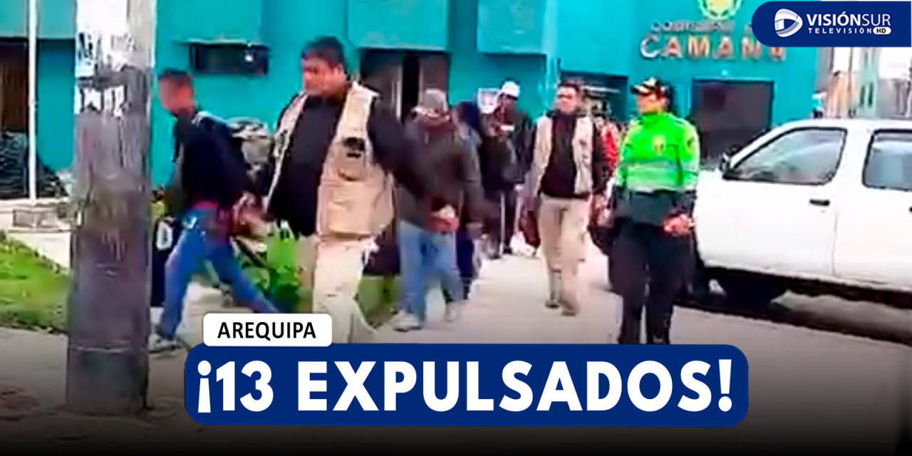 AREQUIPA: OPERATIVO DE “CONTROL MIGRATORIO” RESULTÓ CON LA EXPULSIÓN DE 13 EXTRANJEROS EN CAMANÁ