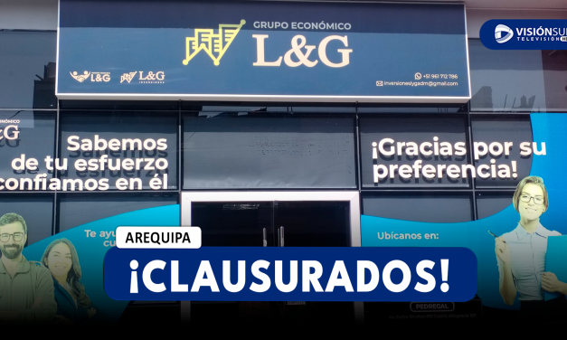 AREQUIPA: SBS CLAUSURA OFICINAS DE “GRUPO ECONÓMICO L&G” POR OPERAR SIN AUTORIZACIÓN Y CAPTAR DINERO DE POBLADORES DE MANERA ILEGAL