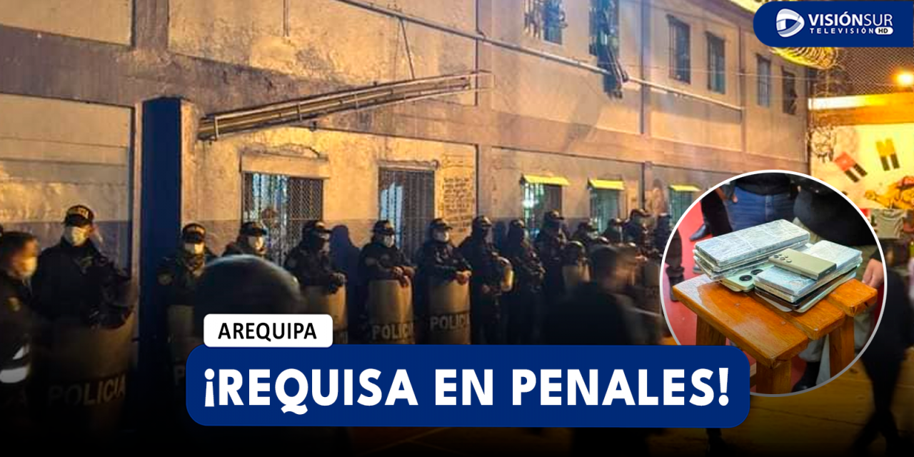 AREQUIPA: REALIZAN MEGAOPERATIVO DE REQUISA EN LOS PENALES DE SOCABAYA Y CAMANÁ EN HORAS DE LA NOCHE