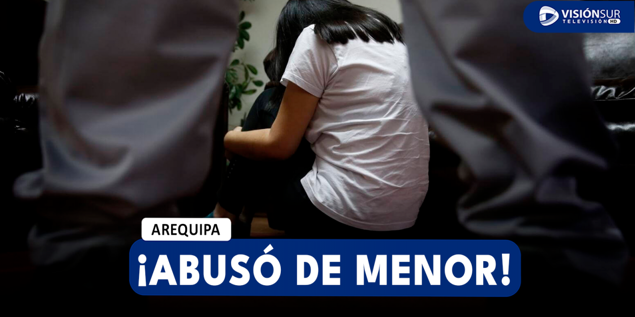 AREQUIPA: PADRASTRO DE UNA MENOR ABUSA DE ELLA SEXUALMENTE LUEGO DE OBLIGARLA A LIBAR LICOR