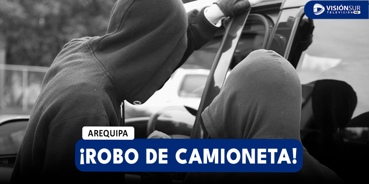 AREQUIPA: DELINCUENTES ARMADOS INTERCEPTAN A MUJER EN LA ZONA DE PERUARBO Y LE ROBAN SU CAMIONETA