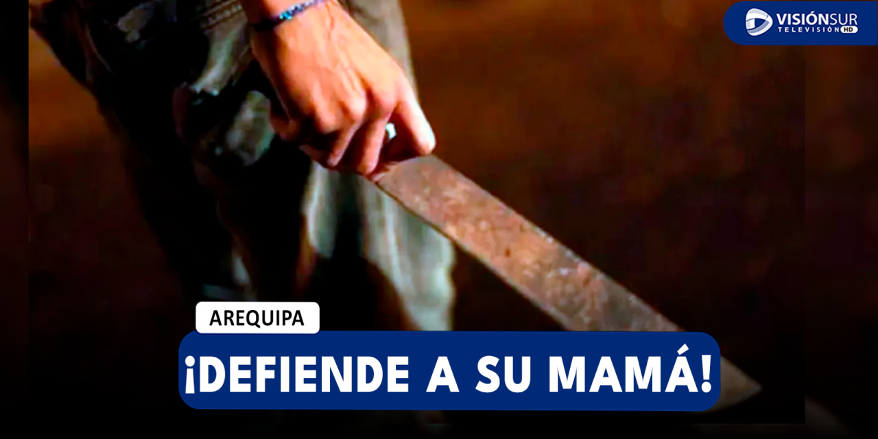 AREQUIPA: MENOR DE EDAD DEFIENDE A SU MADRE CON UN MACHETE TRAS SER AGREDIDA POR SU EXPAREJA