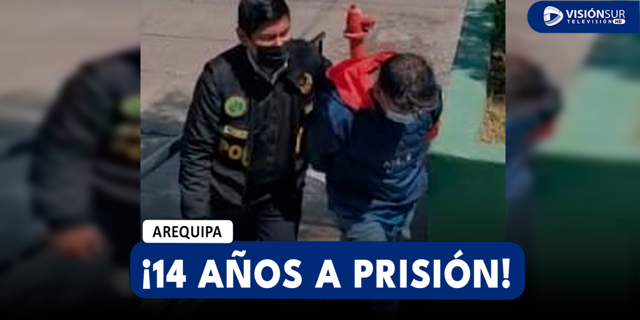 AREQUIPA: SENTENCIAN A 14 AÑOS DE PRISIÓN A VARÓN QUE AGREDIÓ Y ABUSÓ SEXUALMENTE A SU VECINA EN EL 2019