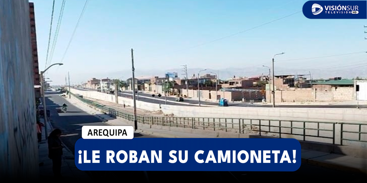 AREQUIPA: VARÓN ES ELECTROCUTADO Y GOLPEADO PARA ROBARLE SU CAMIONETA EN LA ZONA DE CONO NORTE