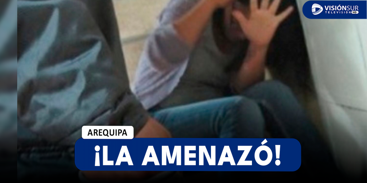 AREQUIPA: ESTUDIANTE FUE GOLPEADA Y AMENAZADA DE MUERTE POR SU PAREJA EN ALTO SELVA ALEGRE