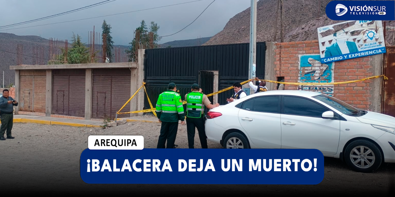 AREQUIPA: BALACERA SE REGISTRA EN VILLA CHACHANI DONDE DEJÓ COMO SALDO UNA PERSONA SIN VIDA Y OTRA HERIDA