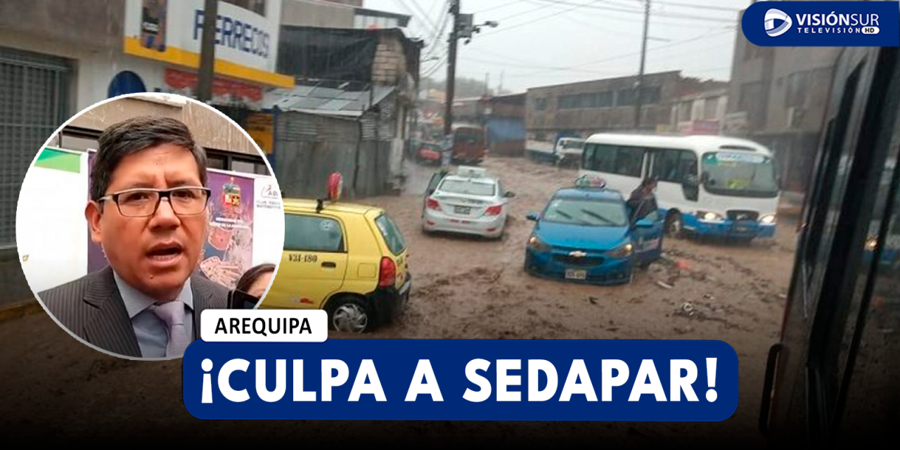 AREQUIPA: ALCALDE DE PAUCARPATA CULPA A SEDAPAR POR MAL ESTADO DE LAS VÍAS DURANTE LLUVIAS