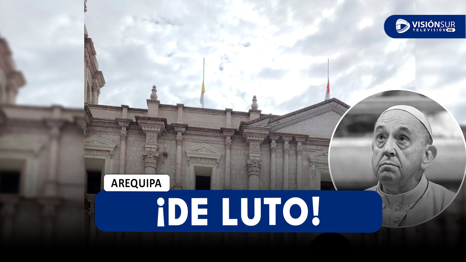 AREQUIPA: PONEN BANDERAS A MEDIA ASTA EN LA BASÍLICA CATEDRAL DE AREQUIPA POR DUELO TRAS FALLECIMIENTO DEL PAPA FRANCISCO