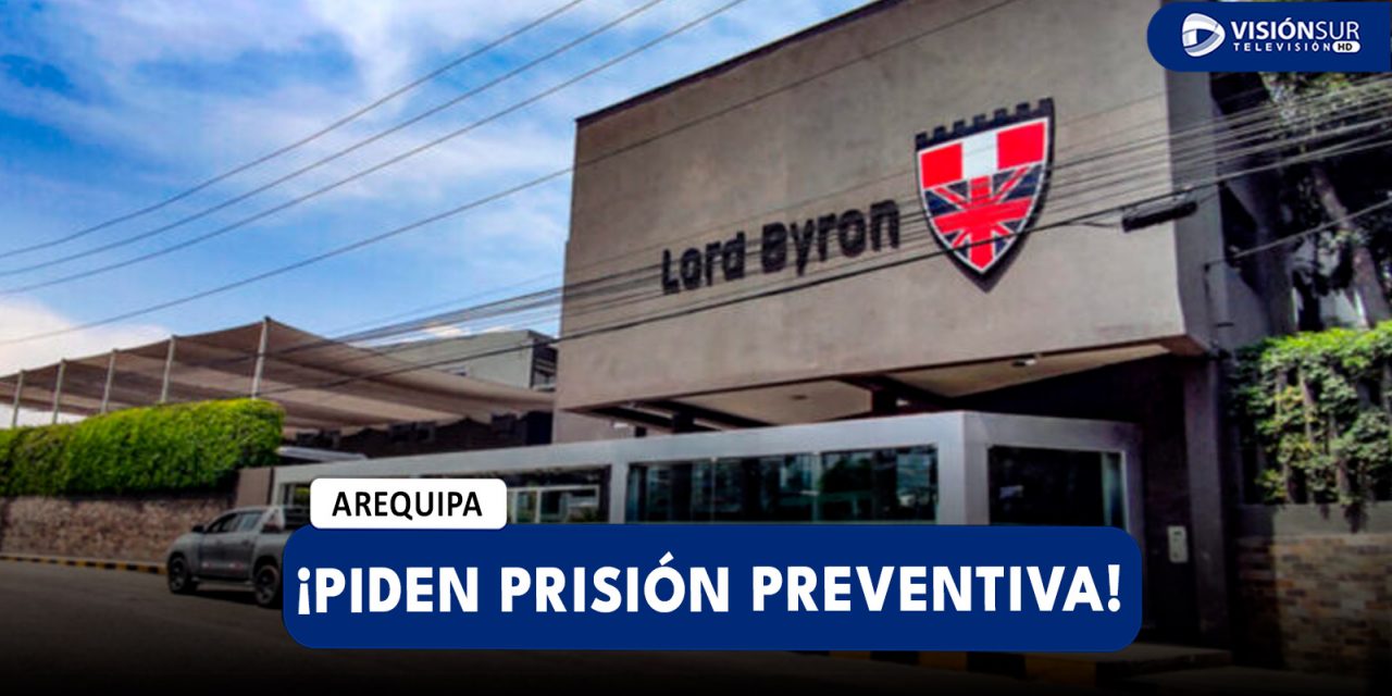AREQUIPA: PIDEN PRISIÓN PREVENTIVA EN CONTRA DEL DOCENTE DEL LORD BYRON ACUSADO DE HABER ABUSADO DE UNA MENOR DE 13 AÑOS