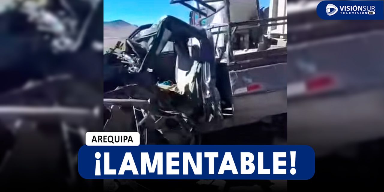 AREQUIPA: FUERTE CHOQUE ENTRE CAMIONETA Y UN CAMIÓN EN LA VÍA CUSCO – AREQUIPA DEJA UNA PERSONA SIN VIDA