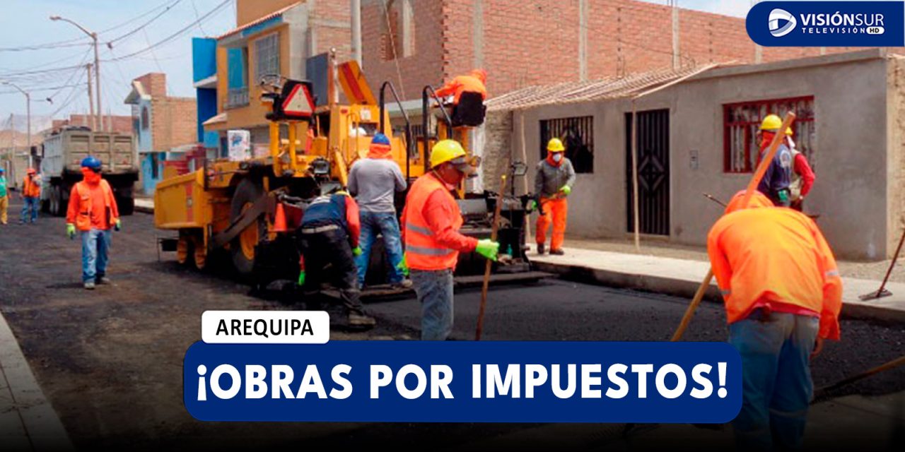 AREQUIPA: GOBIERNOS LOCALES TIENEN MÁS DE S/ 2 MIL MILLONES PARA EJECUTAR OBRAS POR IMPUESTOS