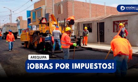 AREQUIPA: GOBIERNOS LOCALES TIENEN MÁS DE S/ 2 MIL MILLONES PARA EJECUTAR OBRAS POR IMPUESTOS