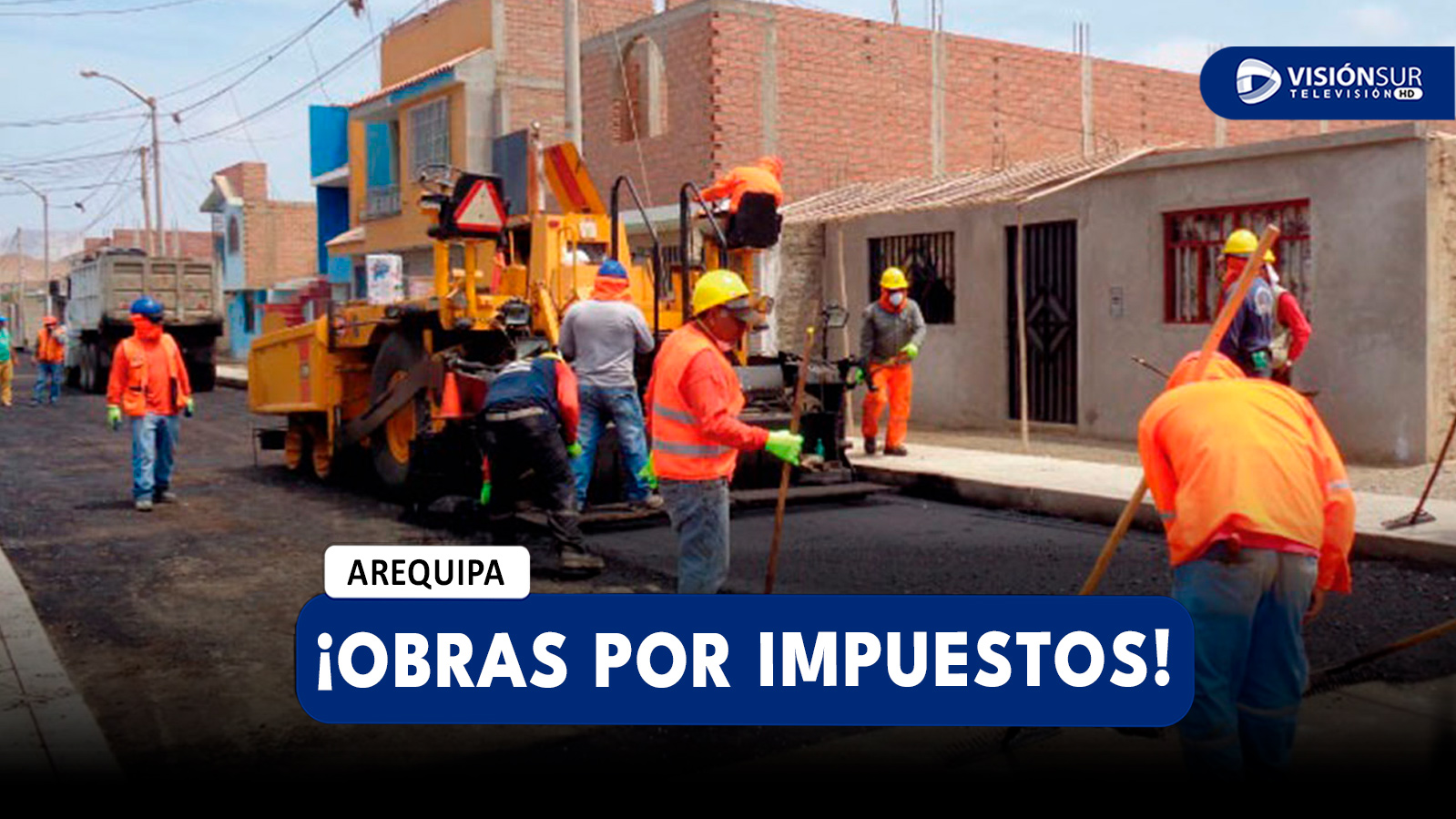 AREQUIPA: GOBIERNOS LOCALES TIENEN MÁS DE S/ 2 MIL MILLONES PARA EJECUTAR OBRAS POR IMPUESTOS