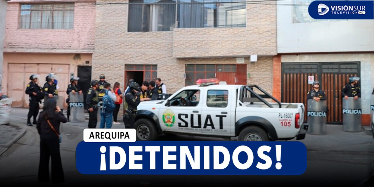 AREQUIPA: DETIENEN A INTEGRANTES DE LA ORGANIZACIÓN CRIMINAL “LAS MUÑECAS DEL 77” EN MEGAOPERATIVO