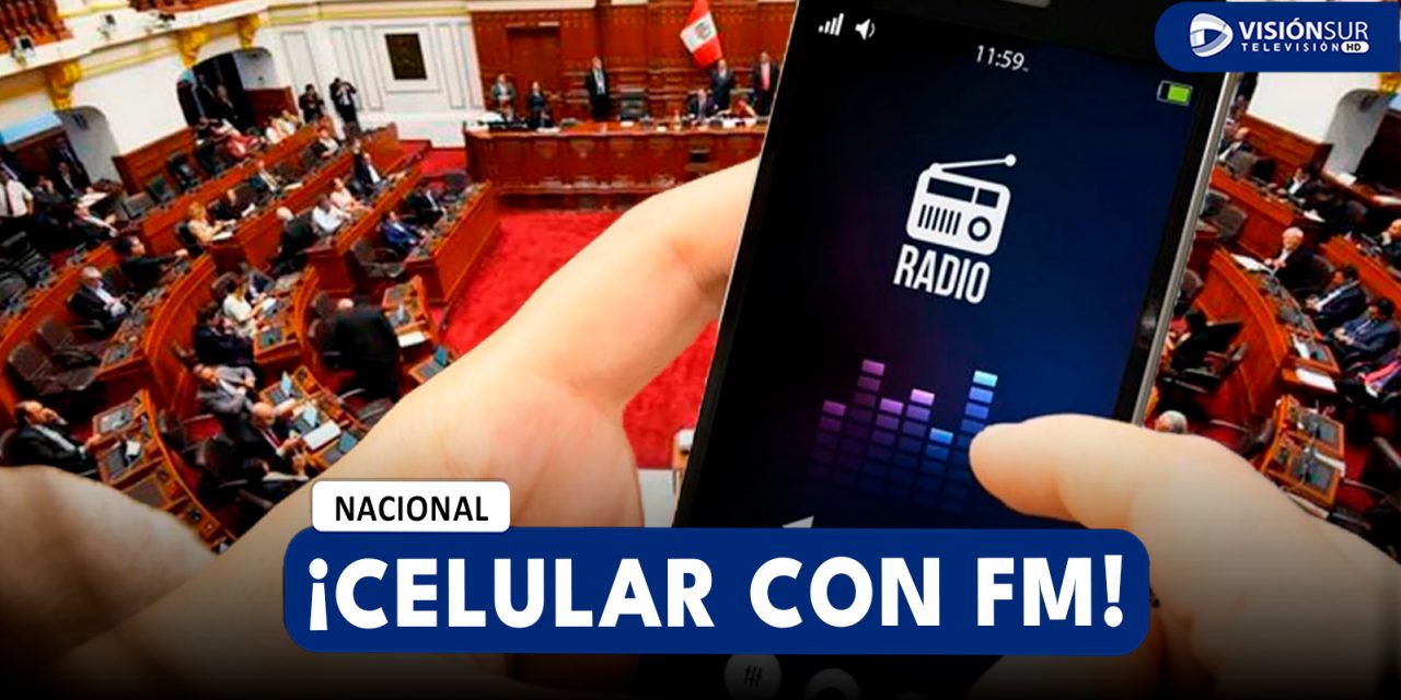 NACIONAL: APRUEBAN LEY QUE OBLIGA A EMPRESAS A VENDER CELULARES CON RADIO FM ACTIVA PARA CASAS DE EMERGENCIA