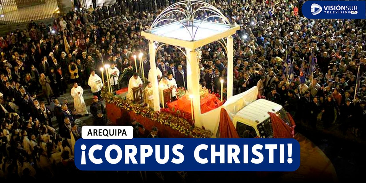 AREQUIPA: CELEBRACIÓN DEL CORPUS CHRISTI SE REALIZARÁ ESTE JUEVES 19 EN LA BASÍLICA CATEDRAL DE AREQUIPA
