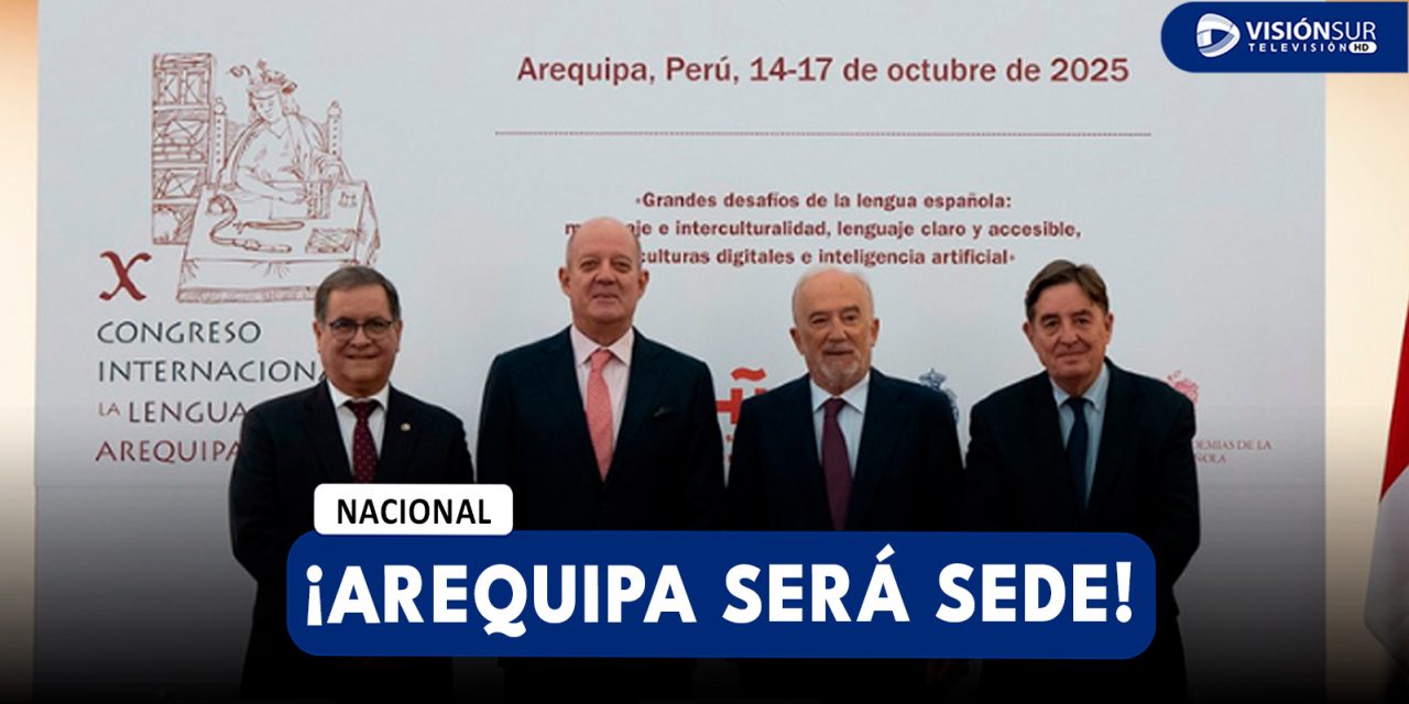 INTERNACIONAL: AREQUIPA SERÁ SEDE DEL X CONGRESO INTERNACIONAL DE LA LENGUA ESPAÑOLA: MESTIZAJE, IA Y LENGUAJE CLARO MARCARÁN EL DEBATE GLOBAL