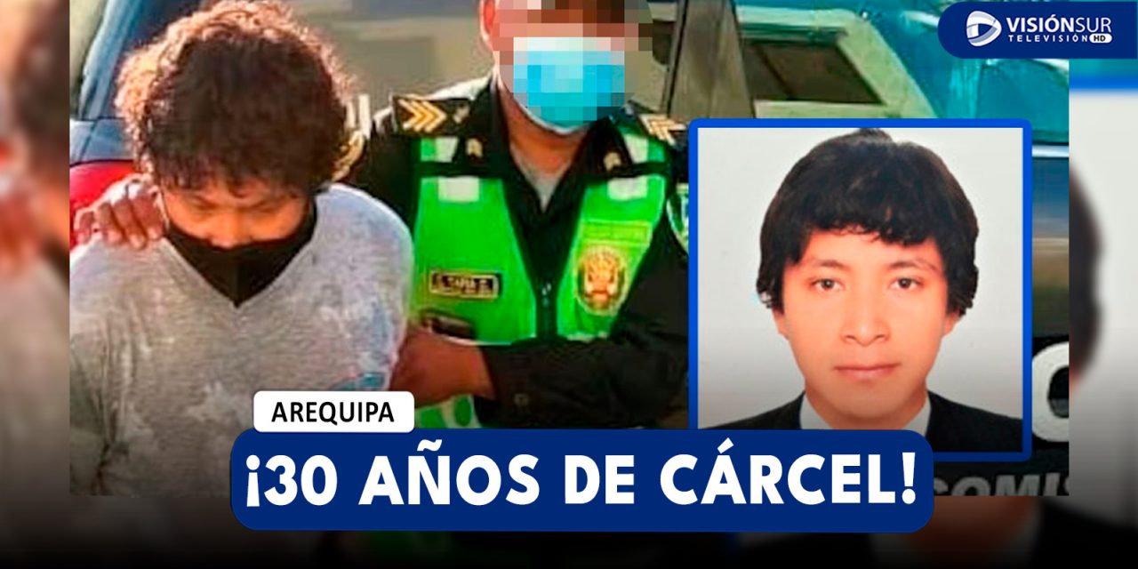 AREQUIPA: SENTENCIAN A 30 AÑOS DE CÁRCEL CONTRA INGENIERO CIVIL QUE ACABÓ CON LA VIDA DE SU EXENAMORADA EN EL 2022