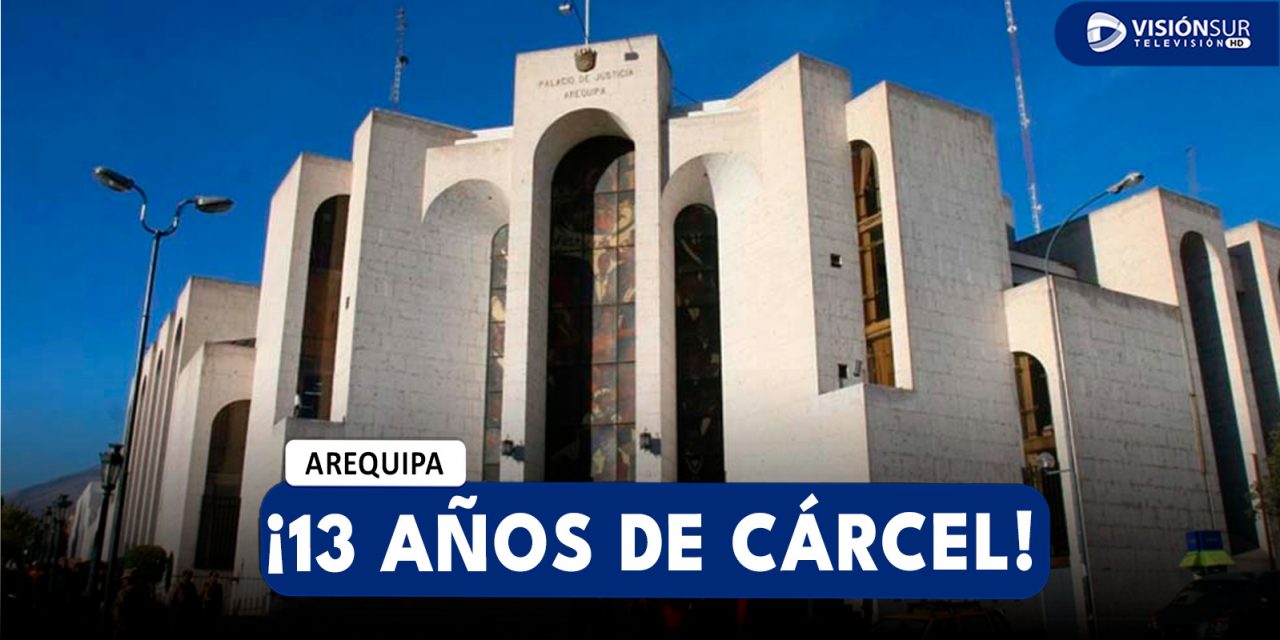 AREQUIPA: SENTENCIAN A 13 AÑOS DE PRISIÓN A VARÓN QUE ABUSÓ SEXUALMENTE DE SU EXPAREJA EN EL 2017