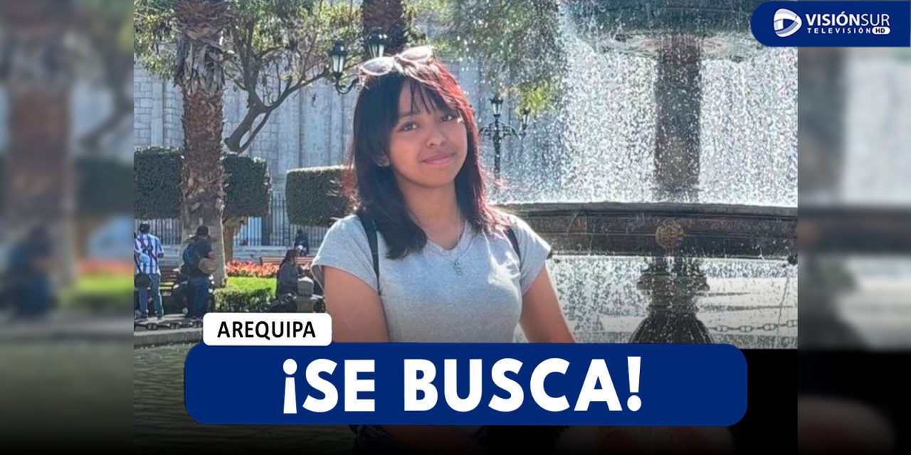 AREQUIPA: PIDEN APOYO PARA ENCONTRAR A CAMILIA TRAS NO SABER DE ELLA DESDE EL PASADO VIERNES 04 DE JULIO
