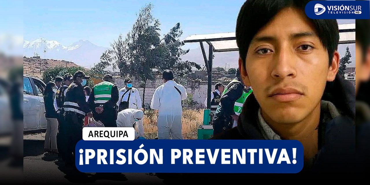 AREQUIPA: JUZGADO DE PAUCARPATA EVALUARÁ PRISIÓN PREVENTIVA EN CONTRA DE CONFESO ASESINO DE JOVEN ENCONTRADA EN CHIGUATA