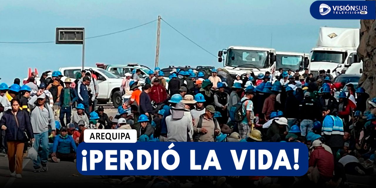 AREQUIPA: VARÓN PIERDE LA VIDA LUEGO DE CAER DE SU VEHÍCULO QUE SE ENCONTRABA VARADO EN PROTESTA DE MINEROS
