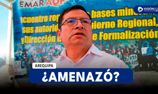 AREQUIPA: PRESIDENTE DEL CONFEMIN ASEGURÓ QUE DE NO ATENDER SUS DEMANDAS “CORRERÍA SANGRE” DEL PUEBLO Y DE POLICÍAS
