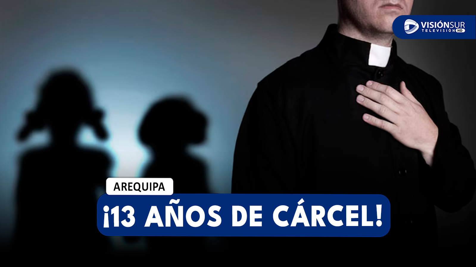 AREQUIPA: SENTENCIAN A 13 AÑOS DE CÁRCEL A SACERDOTE POR REALIZAR TOCAMIENTOS INDEBIDOS A DOS JÓVENES DE 17 Y 21 AÑOS
