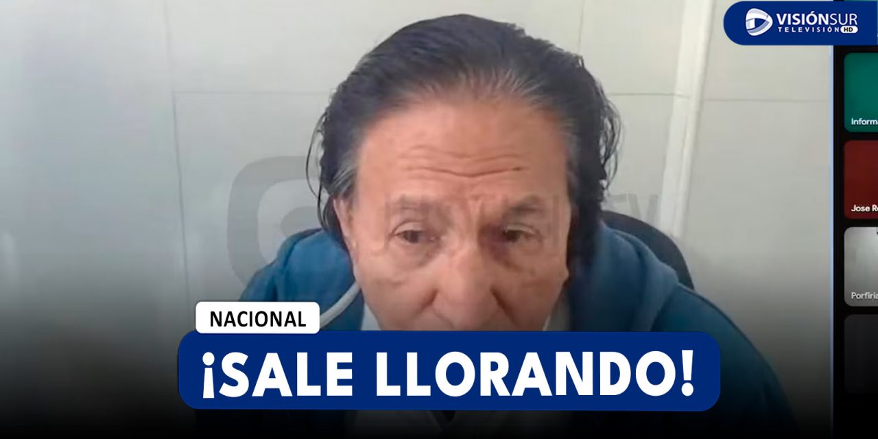 NACIONAL: TOLEDO CASI LLEGA AL LLANTO EN AUDIENCIA PIDIENDO SER ATENDIDO EN UNA CLÍNICA Y NO PERSONAL DEL INPE