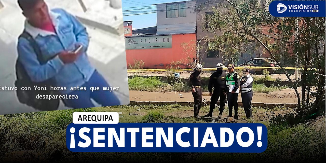 AREQUIPA: SENTENCIAN A SEIS MESES DE PRISIÓN PREVENTIVA A VARÓN ACUSADO DE ASESINAR A UNA MUJER EN MARZO DEL 2023