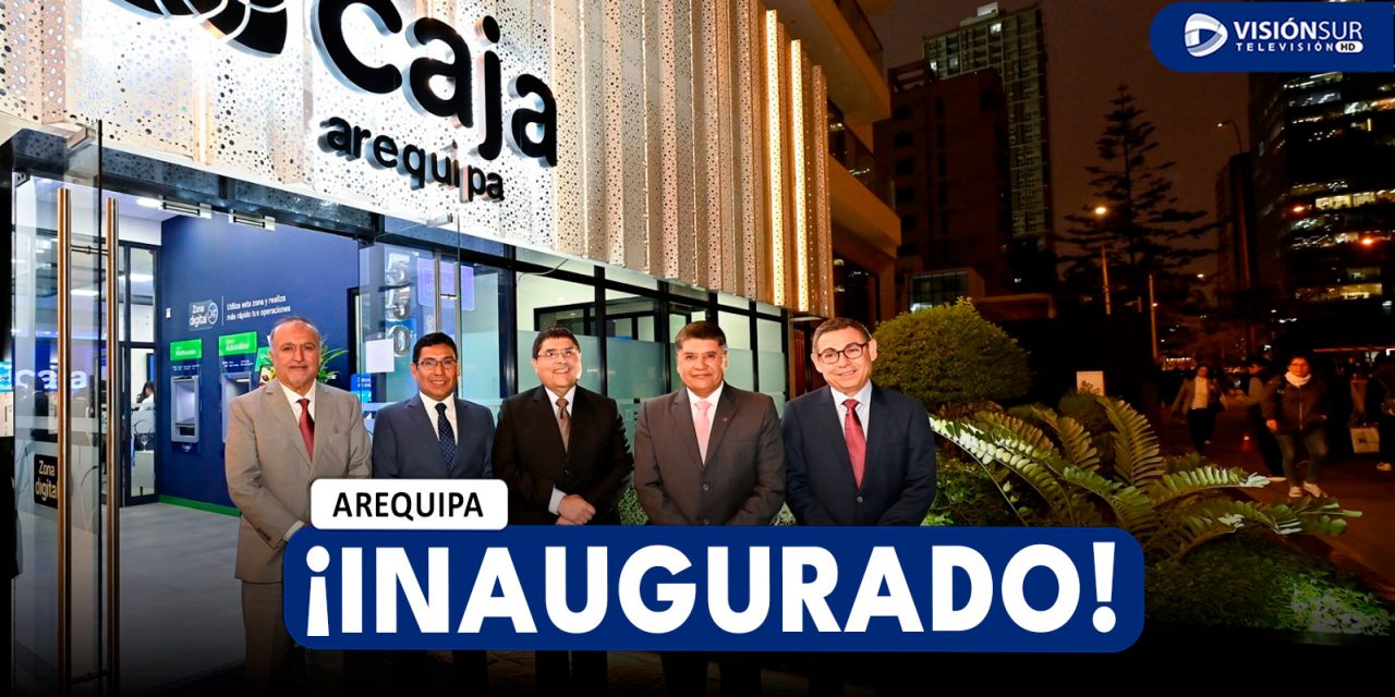 NACIONAL: CAJA AREQUIPA INAUGURA AGENCIA PREMIUM EN SAN ISIDRO Y CONSOLIDA SU PRESENCIA EN EL CORAZÓN FINANCIERO DEL PAÍS